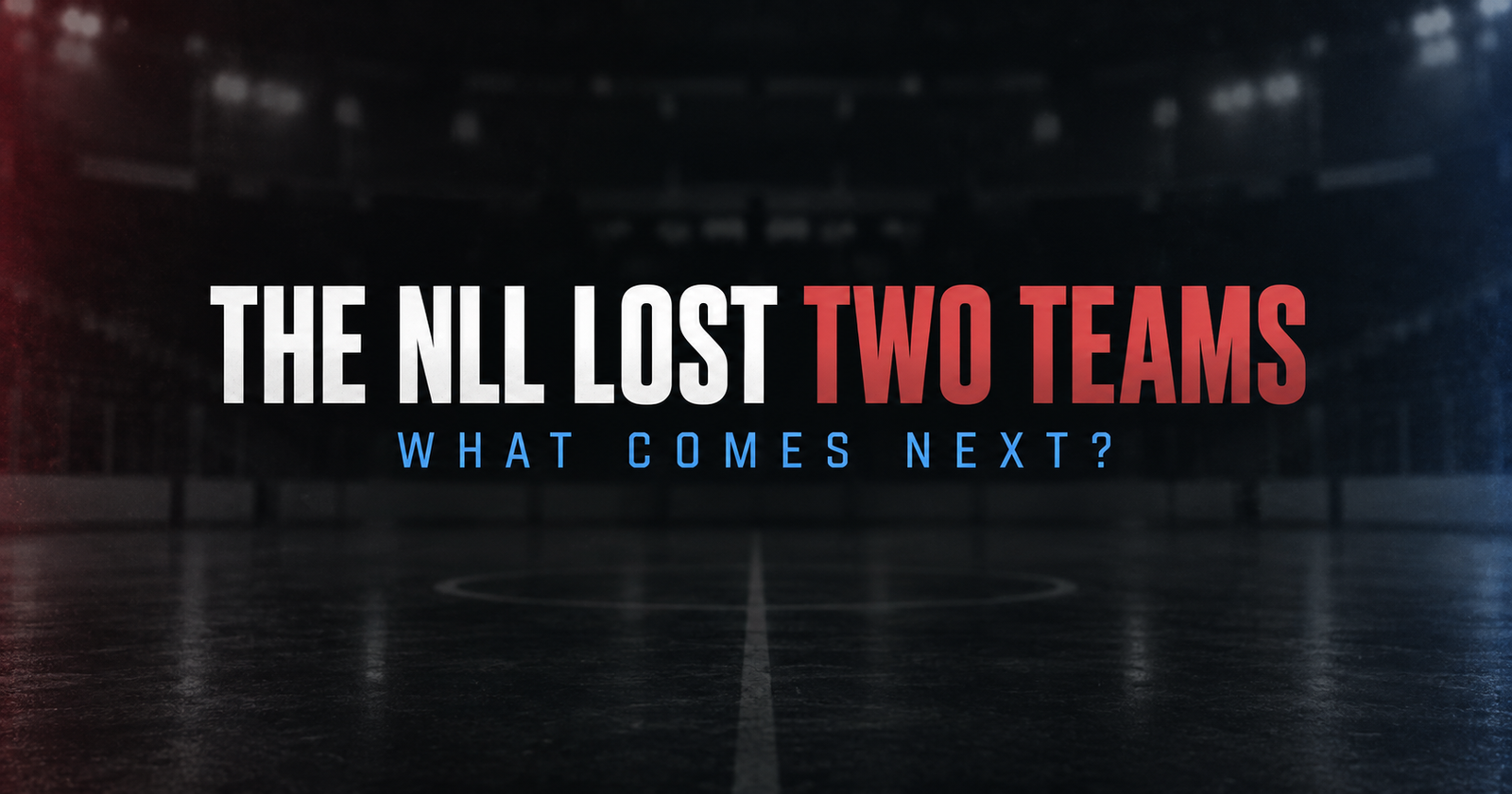 The NLL Lost Two Teams. What Comes Next?