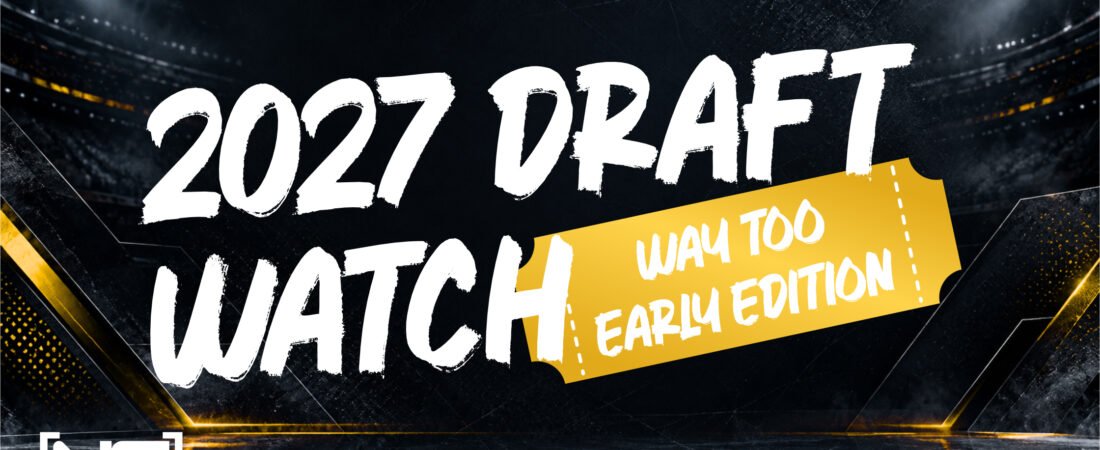 2027 Draft Watch: Way Too Early Edition